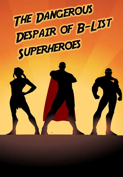The Dangerous Despair Of B-List Superheroes